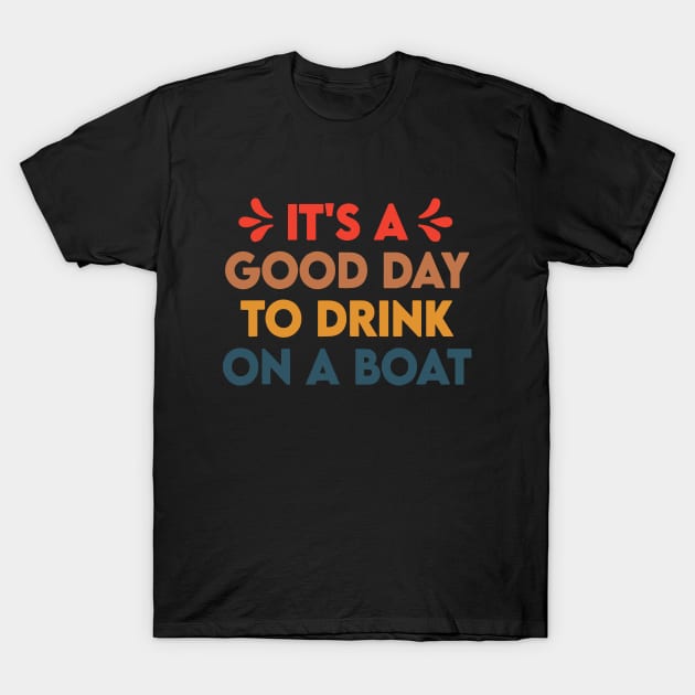 It's A Good Day To Drink On A Boat T-Shirt by ZimBom Designer